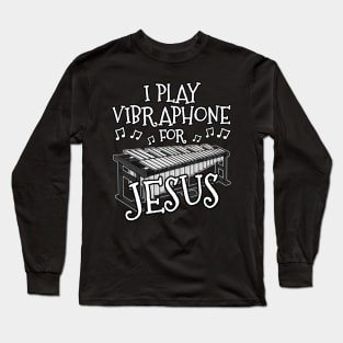 I Play Vibraphone For Jesus Vibraphonist Christian Musician Long Sleeve T-Shirt